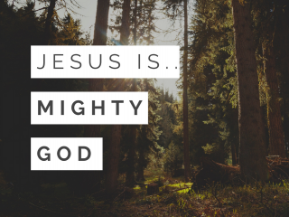Jesus is the Mighty God