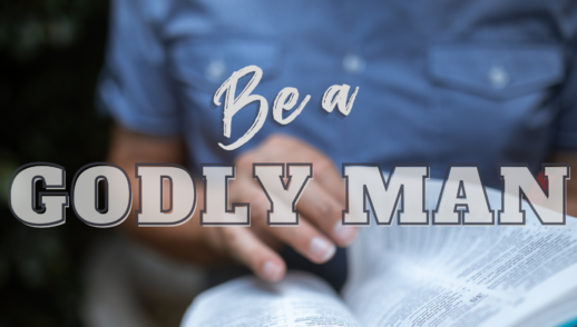 Be A Godly Man