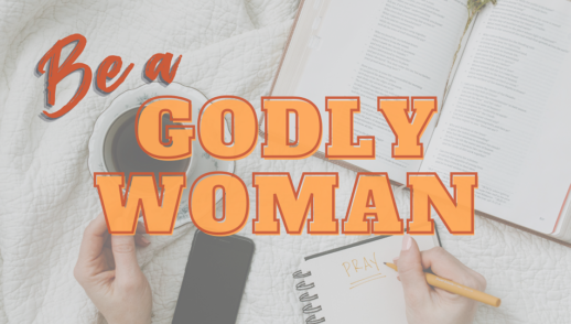 Be a Godly Woman