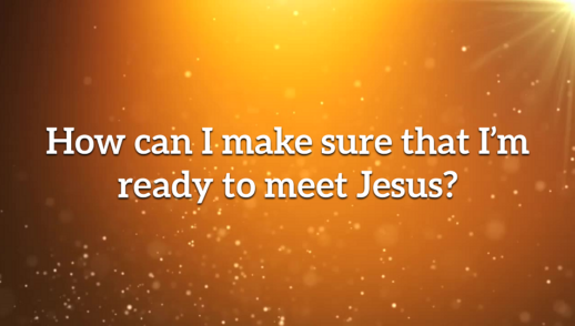 How can I make sure that I'm ready to meet Jesus?
